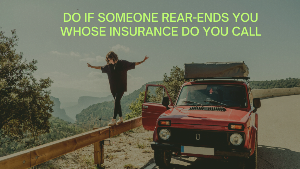 If Someone Rear-Ends You Whose Insurance do you call